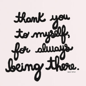 Handwritten phrase: Thank you to myself, for always being there by Andreia Fontelas